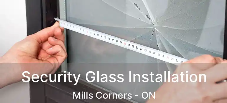 Security Glass Installation Mills Corners - ON