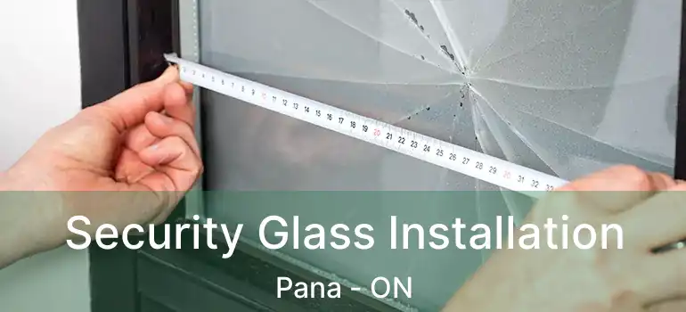 Security Glass Installation Pana - ON