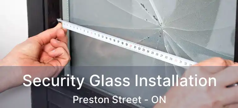  Security Glass Installation Preston Street - ON