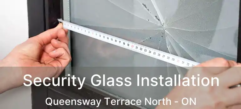  Security Glass Installation Queensway Terrace North - ON