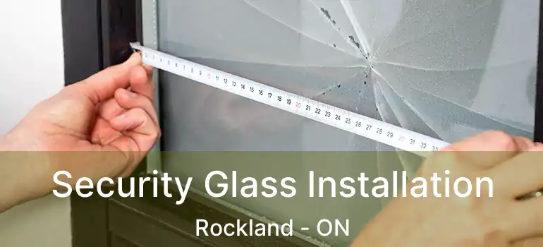  Security Glass Installation Rockland - ON