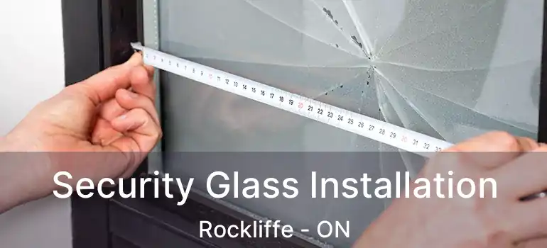 Security Glass Installation Rockliffe - ON