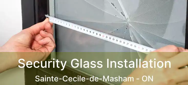  Security Glass Installation Sainte-Cecile-de-Masham - ON