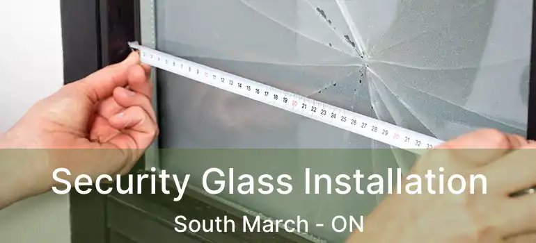  Security Glass Installation South March - ON