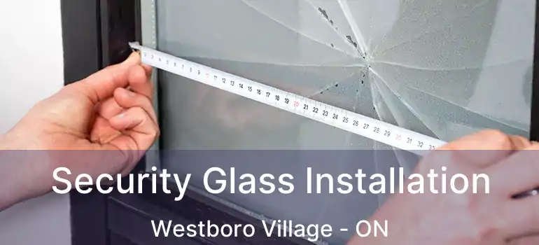  Security Glass Installation Westboro Village - ON