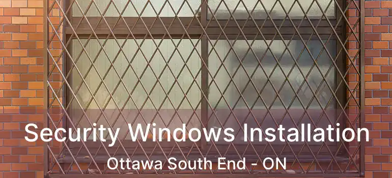 Security Windows Installation Ottawa South End - ON