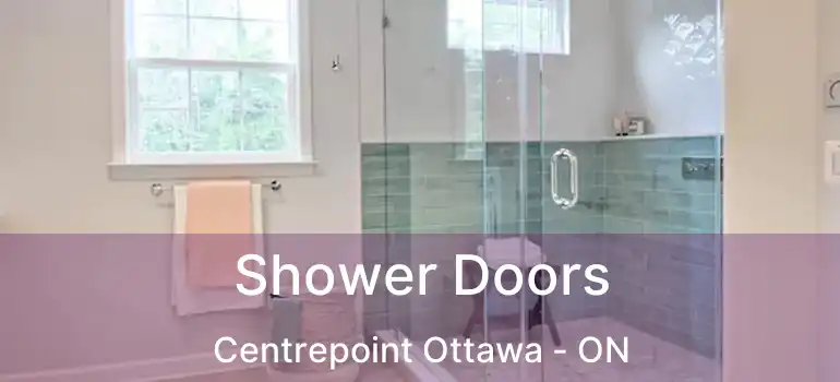 Shower Doors Centrepoint Ottawa - ON