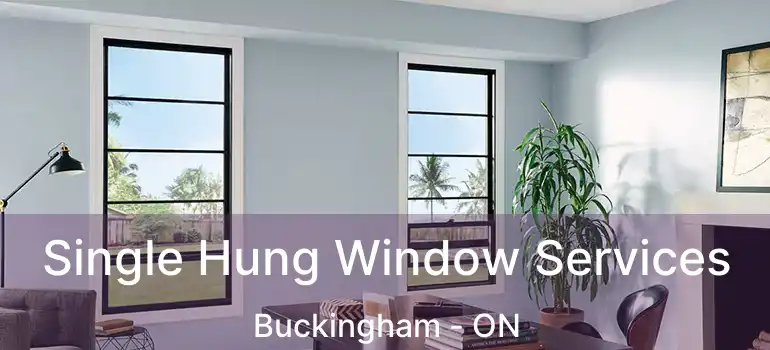 Single Hung Window Services Buckingham - ON