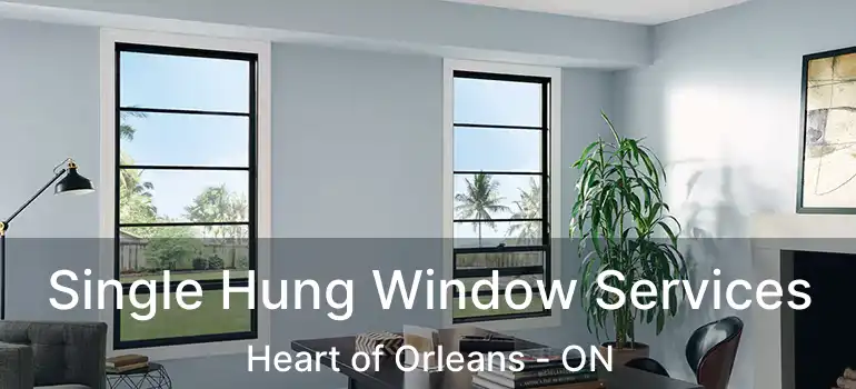 Single Hung Window Services Heart of Orleans - ON