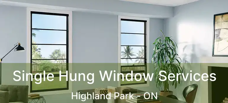 Single Hung Window Services Highland Park - ON