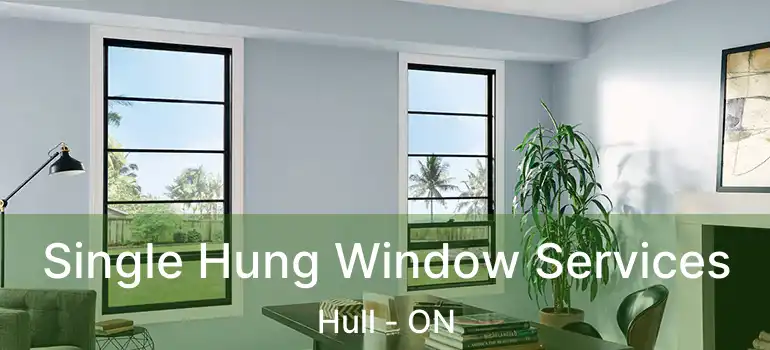  Single Hung Window Services Hull - ON