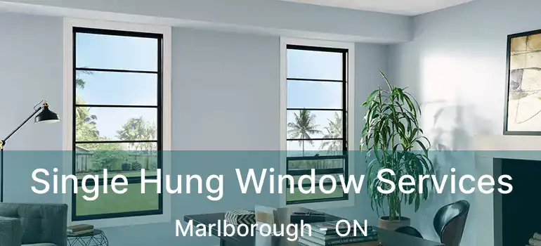  Single Hung Window Services Marlborough - ON