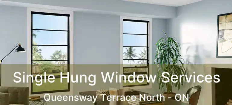 Single Hung Window Services Queensway Terrace North - ON