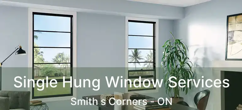 Single Hung Window Services Smith s Corners - ON