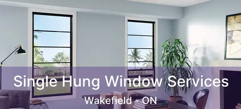 Single Hung Window Services Wakefield - ON