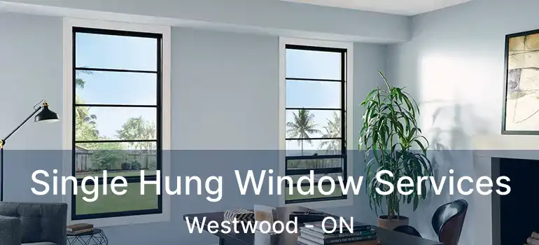 Single Hung Window Services Westwood - ON