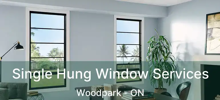 Single Hung Window Services Woodpark - ON
