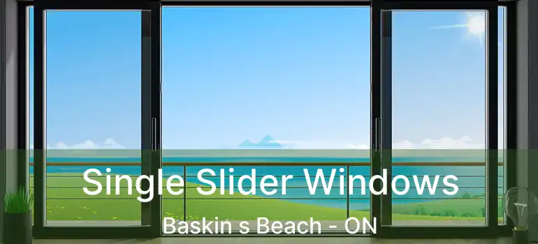 Single Slider Windows Baskin s Beach - ON