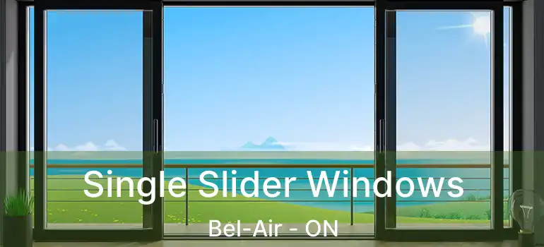 Single Slider Windows Bel-Air - ON