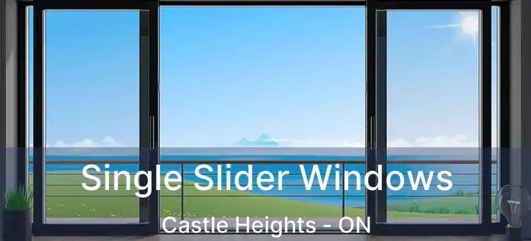 Single Slider Windows Castle Heights - ON