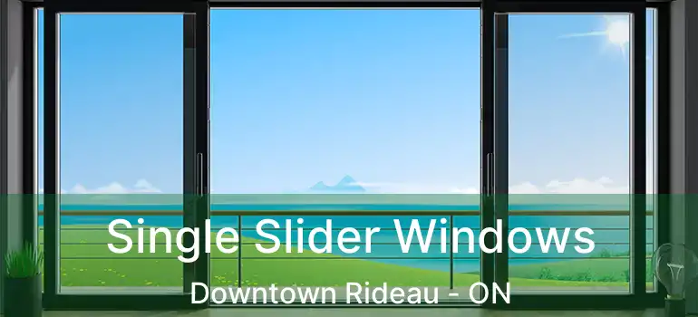  Single Slider Windows Downtown Rideau - ON