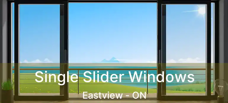 Single Slider Windows Eastview - ON