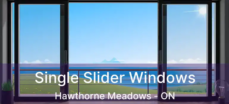 Single Slider Windows Hawthorne Meadows - ON