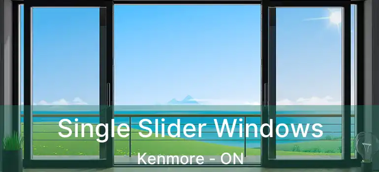 Single Slider Windows Kenmore - ON