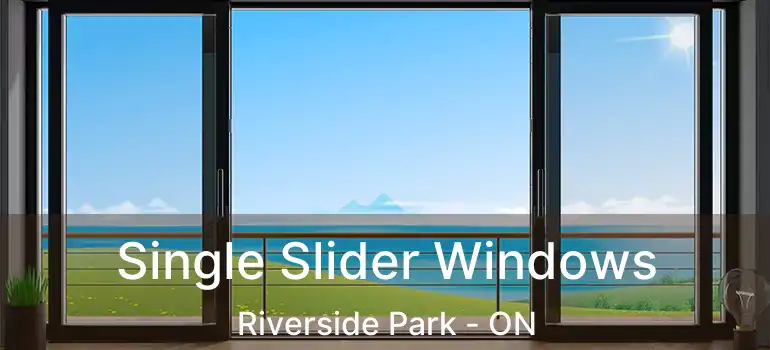 Single Slider Windows Riverside Park - ON