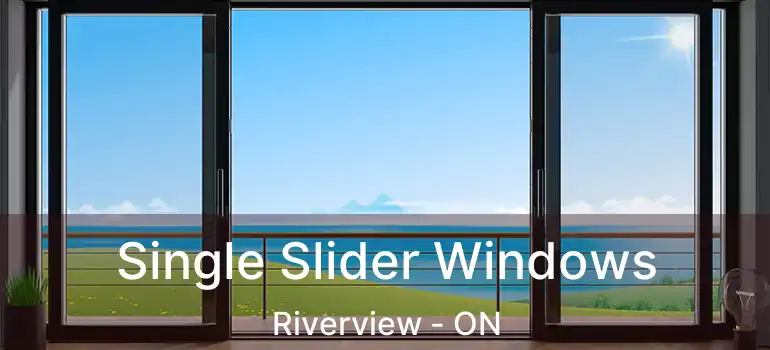 Single Slider Windows Riverview - ON