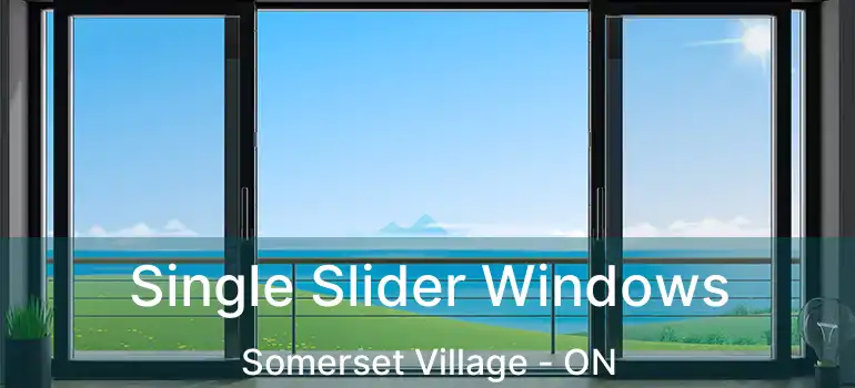 Single Slider Windows Somerset Village - ON