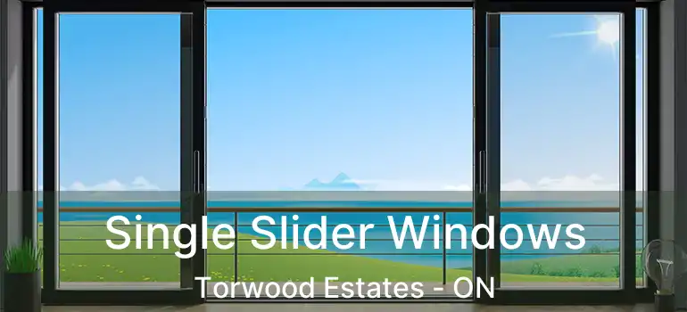 Single Slider Windows Torwood Estates - ON