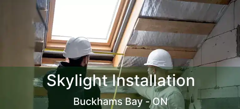 Skylight Installation Buckhams Bay - ON
