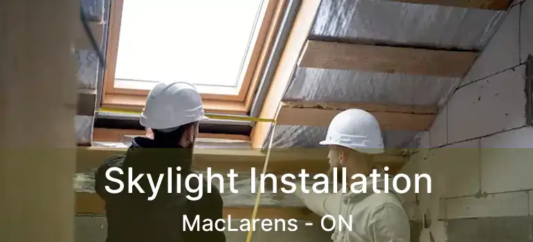 Skylight Installation MacLarens - ON