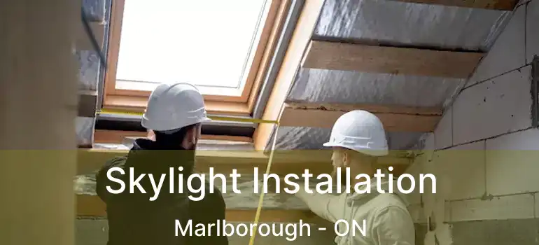  Skylight Installation Marlborough - ON