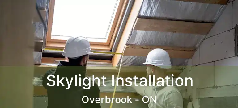 Skylight Installation Overbrook - ON