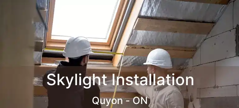 Skylight Installation Quyon - ON