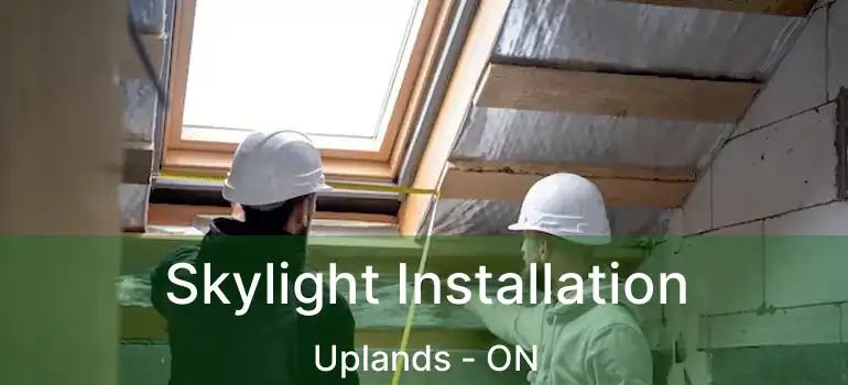 Skylight Installation Uplands - ON