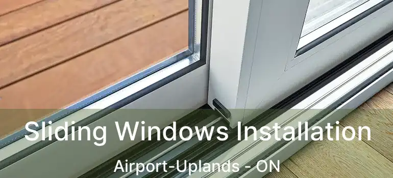 Sliding Windows Installation Airport-Uplands - ON