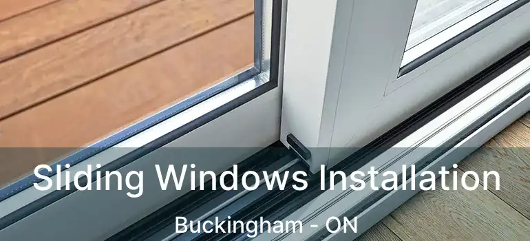  Sliding Windows Installation Buckingham - ON