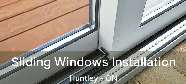  Sliding Windows Installation Huntley - ON