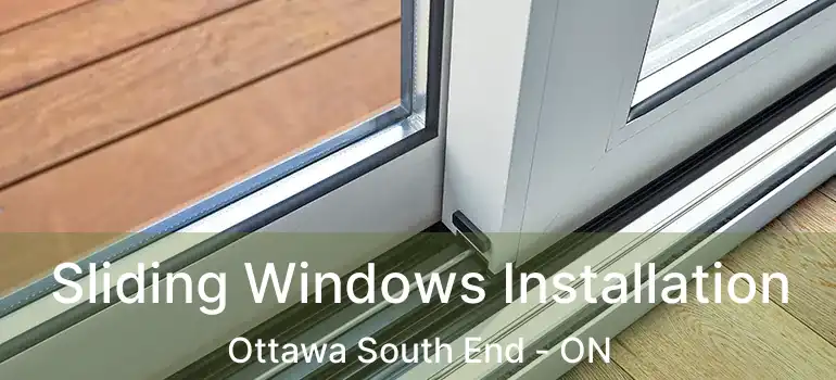  Sliding Windows Installation Ottawa South End - ON