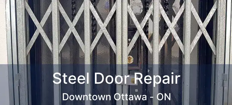 Steel Door Repair Downtown Ottawa - ON