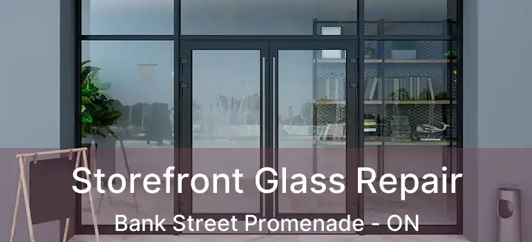  Storefront Glass Repair Bank Street Promenade - ON