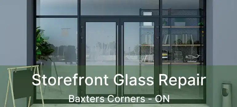 Storefront Glass Repair Baxters Corners - ON