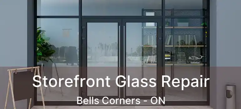 Storefront Glass Repair Bells Corners - ON