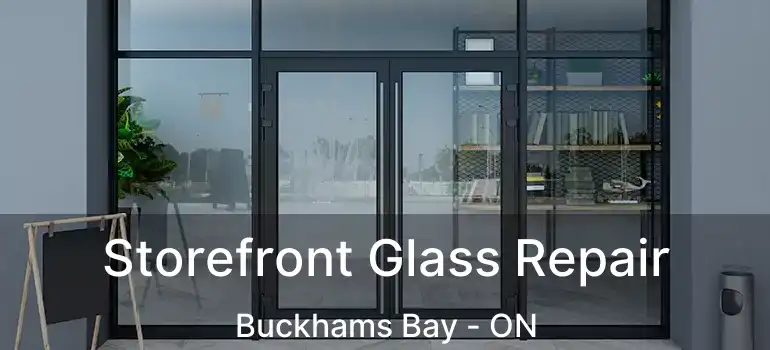 Storefront Glass Repair Buckhams Bay - ON