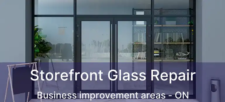 Storefront Glass Repair Business improvement areas - ON