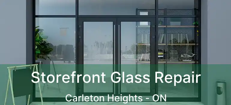 Storefront Glass Repair Carleton Heights - ON