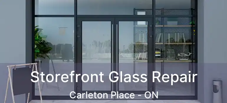 Storefront Glass Repair Carleton Place - ON